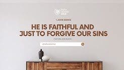 IF WE CONFESS OUR SINS, HE IS FAITHFUL AND JUST TO FORGIVE OUR SINS