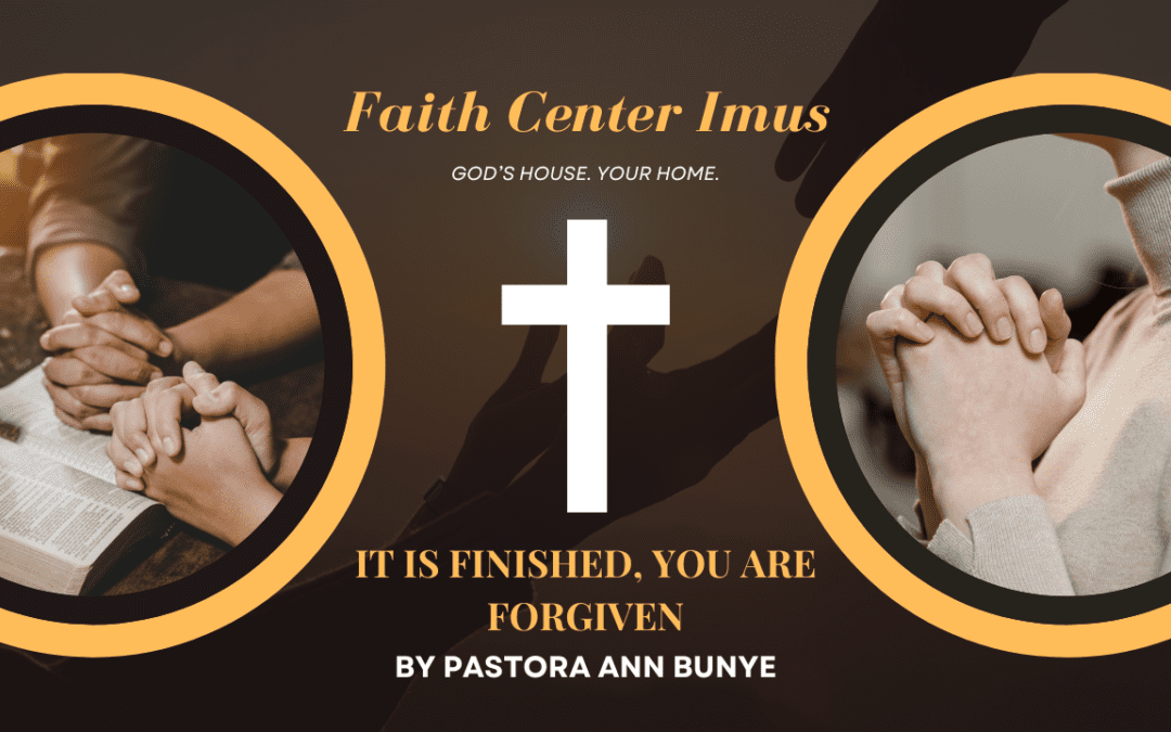 IT IS FINISHED, YOU ARE FORGIVEN – PASTORA ANN BUNYE