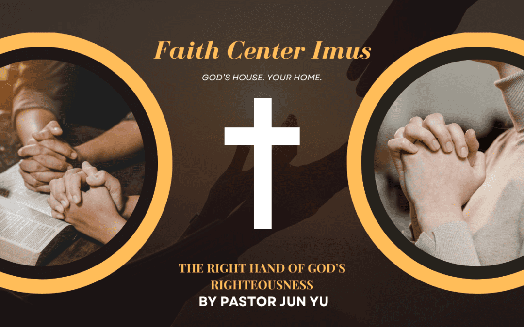 THE RIGHT HAND OF GOD’S RIGHTEOUSNESS – PASTOR JUN YU